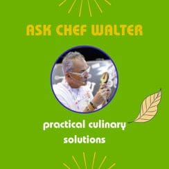 Ask chef walter practical culinary solutions.