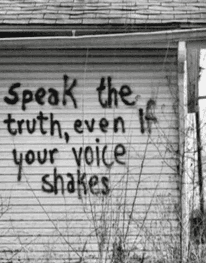 Speak the truth, even if your voice shakes with grief.