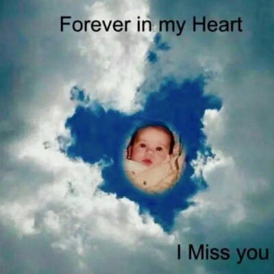 A photo of a baby with the words "Forever in my heart, I miss you" capturing a moment of profound grief.