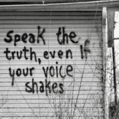 Speak the truth even if your voice shakes.