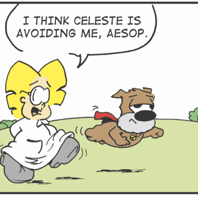 I think celeste is avoiding me, assop.