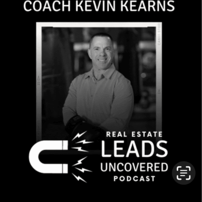 Coach Kevin Kearns featured on Real Estate Leads Uncovered podcast.