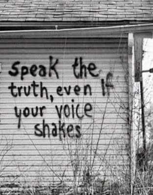 Speak the truth even if your voice shakes.